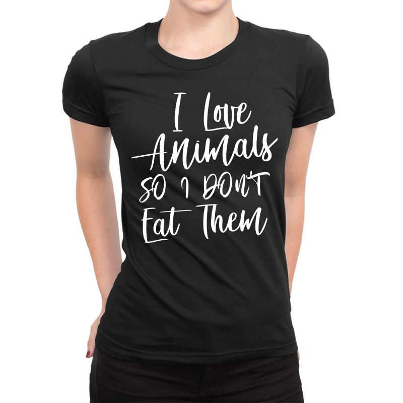 I Love Animals So I Don't Eat Them Ladies Fitted T-Shirt by VictArt | Artistshot