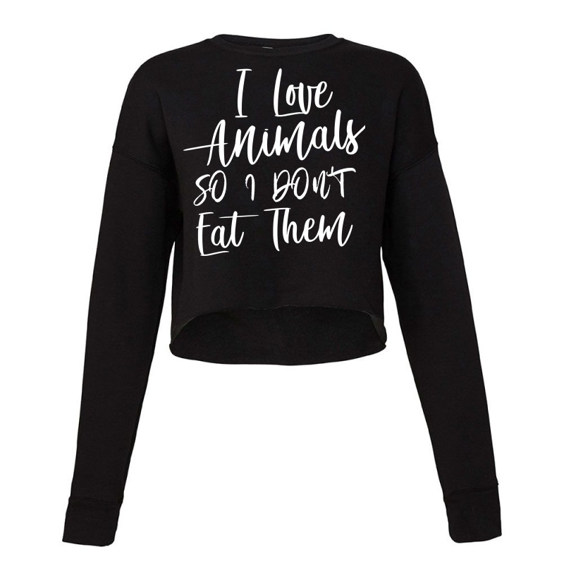 I Love Animals So I Don't Eat Them Cropped Sweater by VictArt | Artistshot