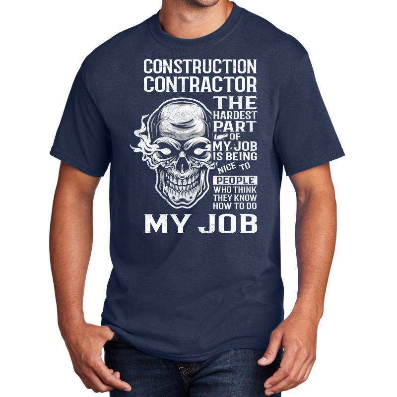 Construction Contractor T  The Hardest Part Gift I Basic T-shirt by valkdiartel | Artistshot