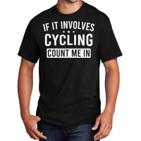 If It Involves Cycling Count Me In Girl Basic T-shirt | Artistshot