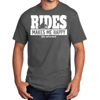 Rides Makes Me Happy Funny Basic T-shirt | Artistshot