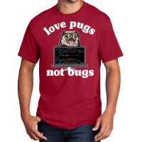 Funny Love Pugs Not Bugs Programmer Pug Lover Gift Basic T-shirt | Artistshot