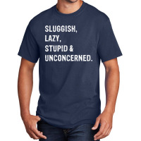 Sluggish, Lazy, Stupid   Unconcerned Basic T-shirt | Artistshot