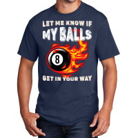 Let Me Know If My Balls Get In Your Way Billiards Basic T-shirt | Artistshot