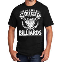 I Do Have A Retirement Plan Billiards Basic T-shirt | Artistshot