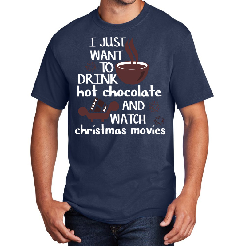 I Just Want To Drink Hot Chocolate And Watch Chris Basic T-shirt | Artistshot