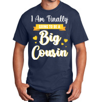 I Am Finally Going To Be A Big Cousin Happy Me You Basic T-shirt | Artistshot