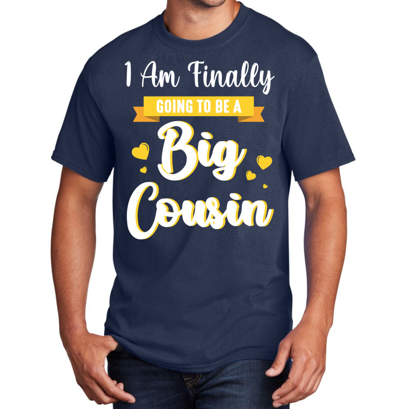 I Am Finally Going To Be A Big Cousin Happy Me You Basic T-shirt by sbusiozald | Artistshot