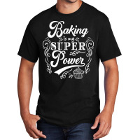 Baking Baking Is My Superpower Trending Basic T-shirt | Artistshot