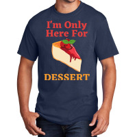 Im Only Here For The Dessert Tshirt Love Basic T-shirt | Artistshot