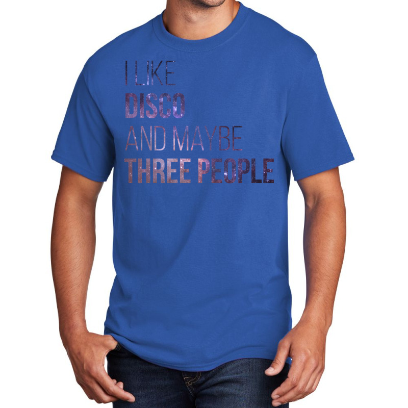 Awesome And Funny I Like Disco And Maybe Three Peo Basic T-shirt | Artistshot