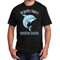 Be Gentle I Have A Sensitive Tummy Basic T-shirt | Artistshot