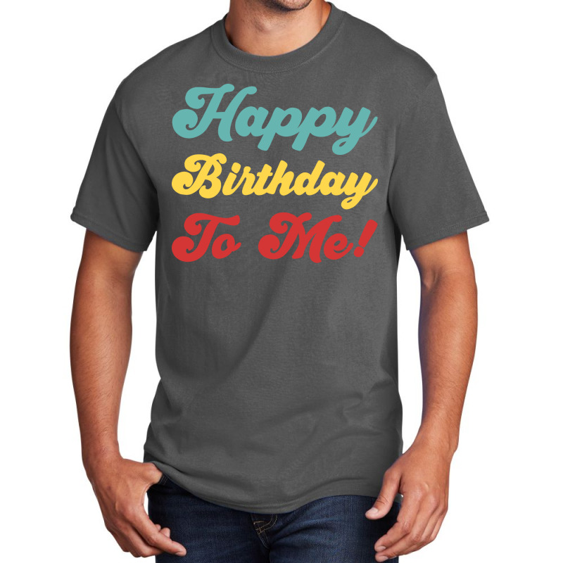 Happy Birthday To Me Colorful Version Hipster Basic T-shirt | Artistshot