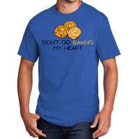 Dont Go Baking My Heart Cute Basic T-shirt | Artistshot