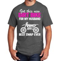 Got This New Dirt Bike For My Husband Best Swap Ev Basic T-shirt | Artistshot