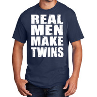 Real Men Makes Twins Daddy Of Twins Trending Basic T-shirt | Artistshot