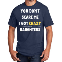 You Dont Scare Me I Got Crazy Daughters Nature Basic T-shirt | Artistshot