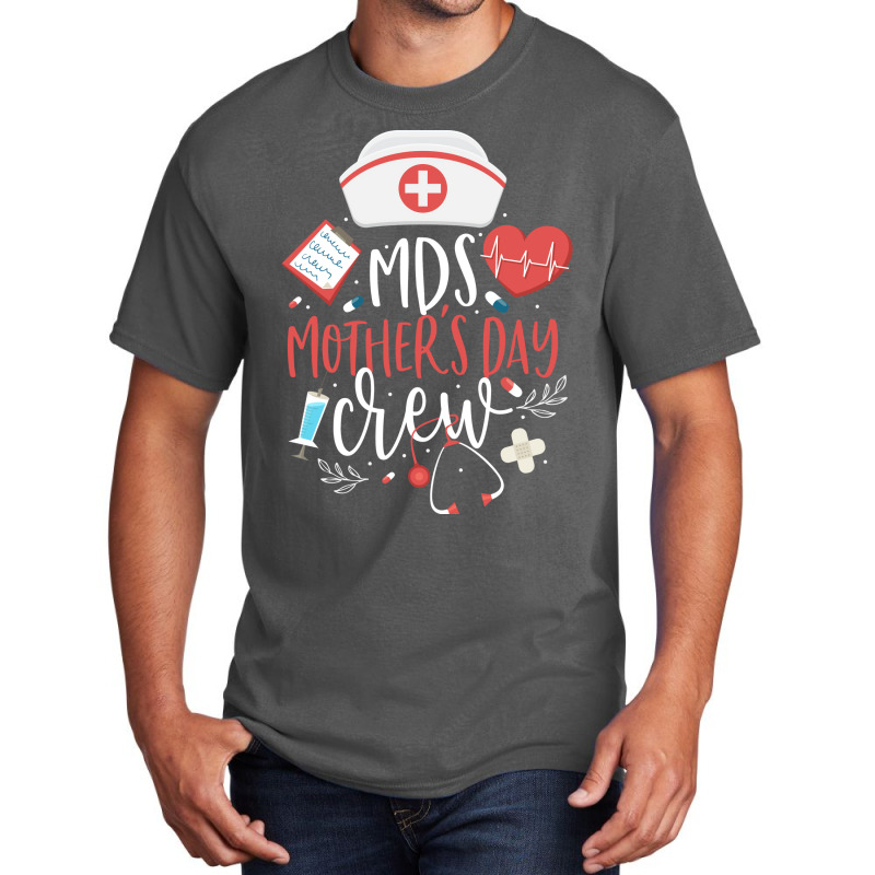 Mds Mothers Day Nurse Crew Minimum Data Set Nursin Basic T-shirt by mismozehraao | Artistshot