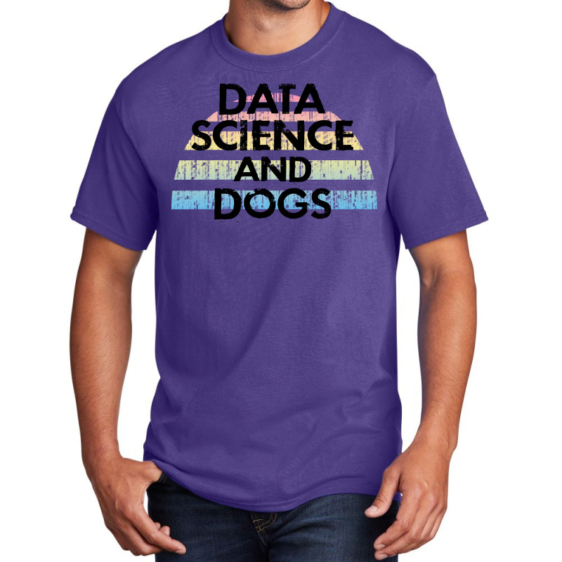 Data Science And Dogs Dog Lover Funny Quote Cooles Basic T-shirt | Artistshot