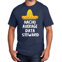 Data Steward Nacho Average Design Basic T-shirt | Artistshot