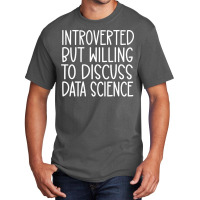 Introverted But Willing To Discuss Data Science Fu Basic T-shirt | Artistshot