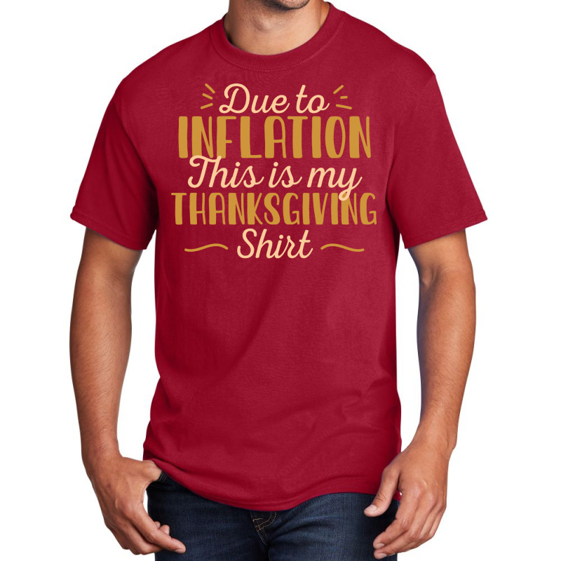 Due To Inflation This Is My Thanksgiving Costume T Basic T-shirt by mossayrabyat | Artistshot