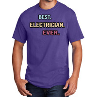 Best Electrician Ever Nice Gift Idea Vintage Basic T-shirt | Artistshot