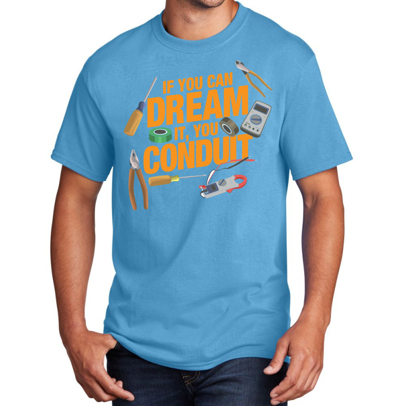 Funny Electrician If You Can Dream It You Conduit Basic T-shirt | Artistshot