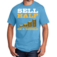 Sell Half On A Double Stock Market Investing Trade Basic T-shirt | Artistshot