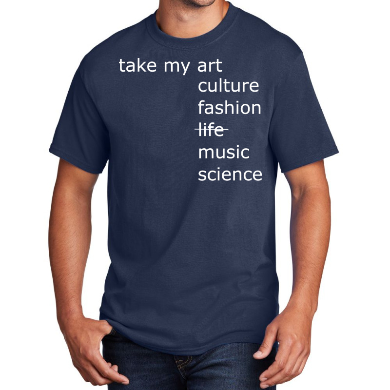 Take My Art Culture Fashion Life Music Science Blu Basic T-shirt | Artistshot