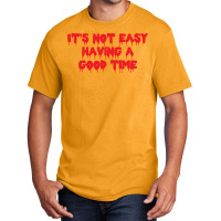 It's Not Easy Having A Good Time  (1) Basic T-shirt | Artistshot