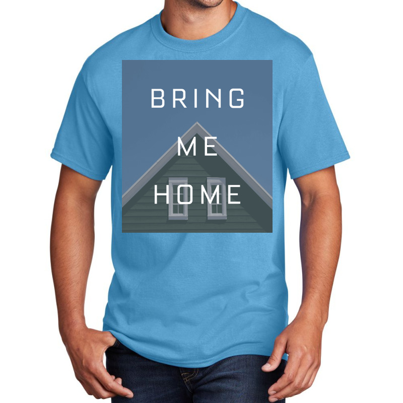 Bring Me Home Basic T-shirt | Artistshot