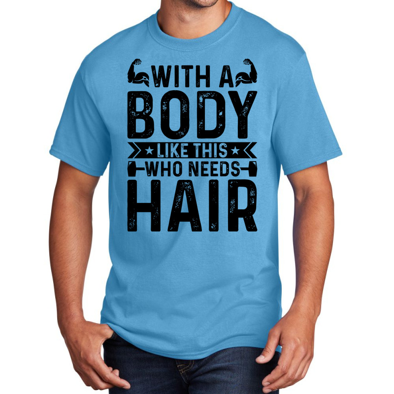 With A Body Like This Who Needs Hair Retro Basic T-shirt | Artistshot