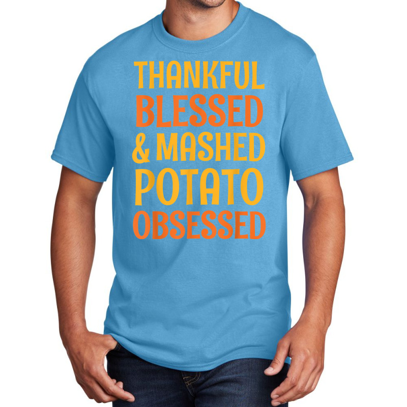 Thankful Blessed And Mashed Potato Obsessed Thanks Basic T-shirt | Artistshot