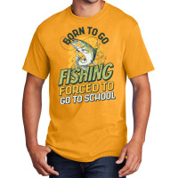 Born To Go Fishing Forced To Go To School Funny Fi Basic T-shirt | Artistshot