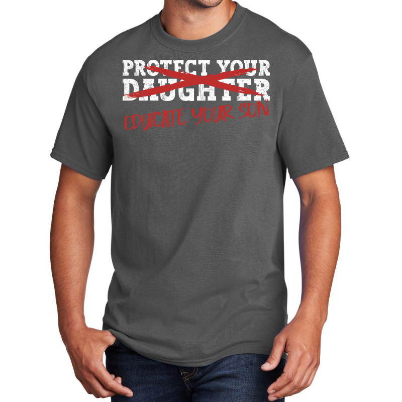 Protect Your Daughter Educate Your Son Men Feminis Basic T-shirt by omakatetterl | Artistshot