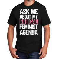 Ask Me About My Radical Feminist Agenda Feminism F Basic T-shirt | Artistshot