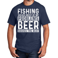 Fishing Fishing Solves Most Of My Problems Beer So Basic T-shirt | Artistshot