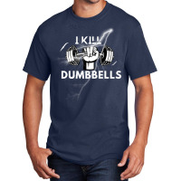 I Kill Dumbbells Gift Basic T-shirt | Artistshot