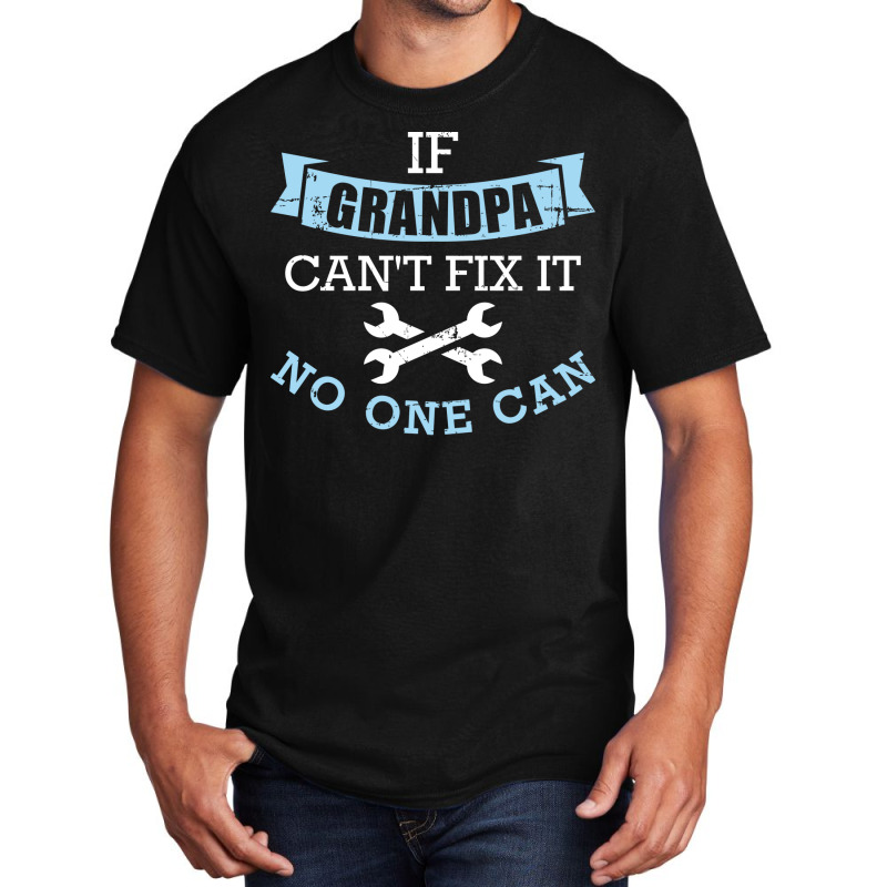 If Grandpa Cant Fix It No One Can Green Basic T-shirt | Artistshot