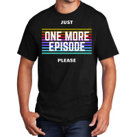 Just One More Episode Please   Only For Film Lover Basic T-shirt | Artistshot