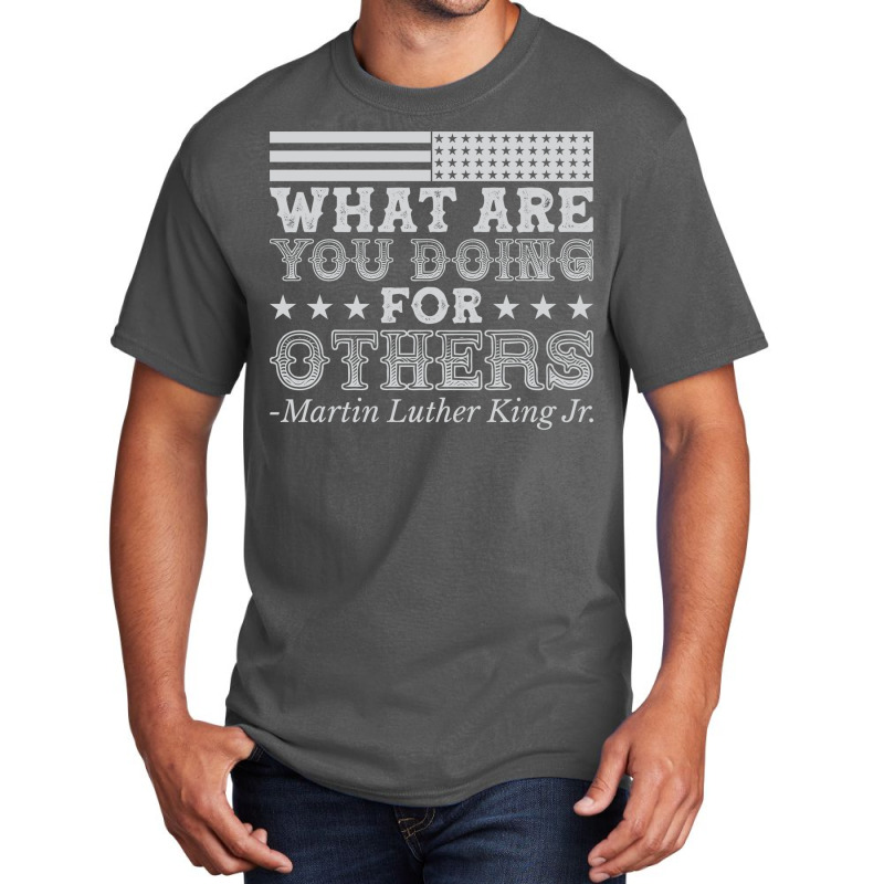 What Are You Doing For Others Mlk Black History Vi Basic T-shirt by gorjejezlomx | Artistshot