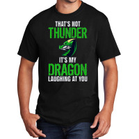 Thats Not Thunder Thats My Dragon Laughing At You Basic T-shirt | Artistshot