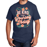 Mental Health Awareness Be Kind To Yourself Today Basic T-shirt | Artistshot