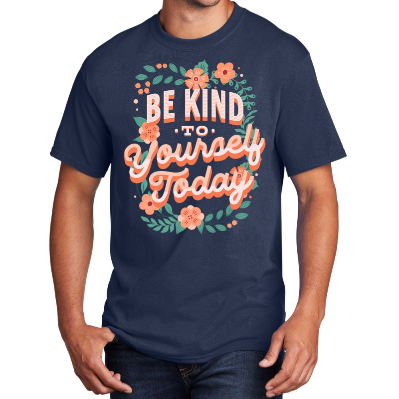 Mental Health Awareness Be Kind To Yourself Today Basic T-shirt by lumnmevljac | Artistshot