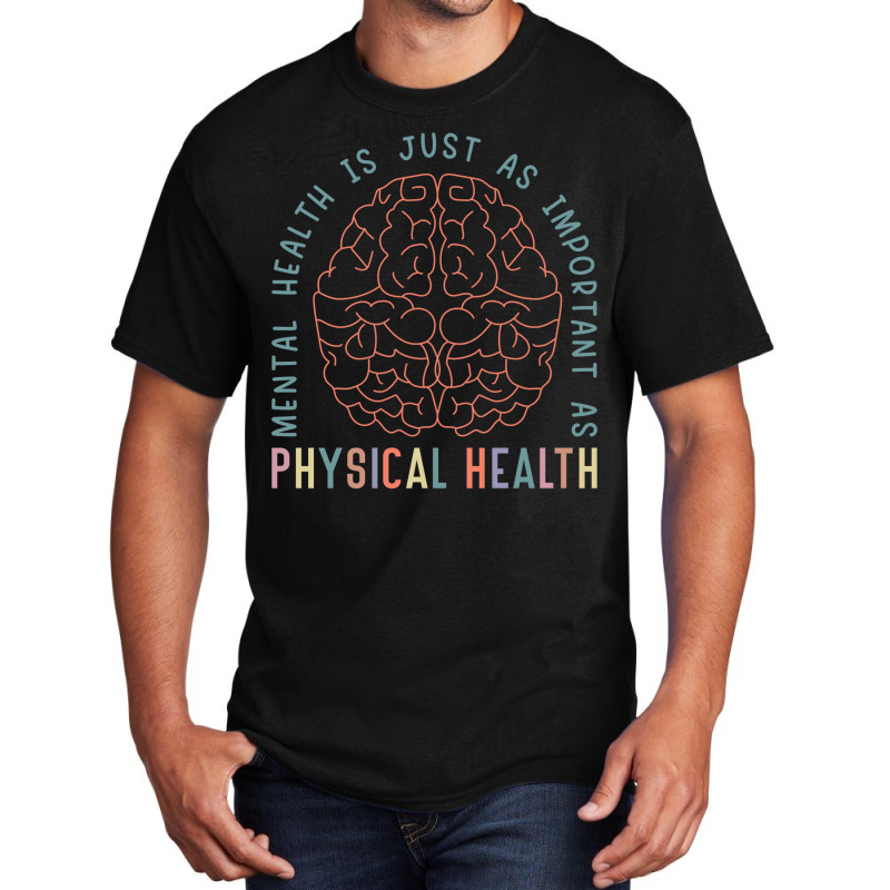 Mental Health Is Just As Important Physical Health Basic T-shirt | Artistshot