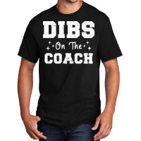 Dibs On The Coach Football Coach High School Coach Basic T-shirt | Artistshot