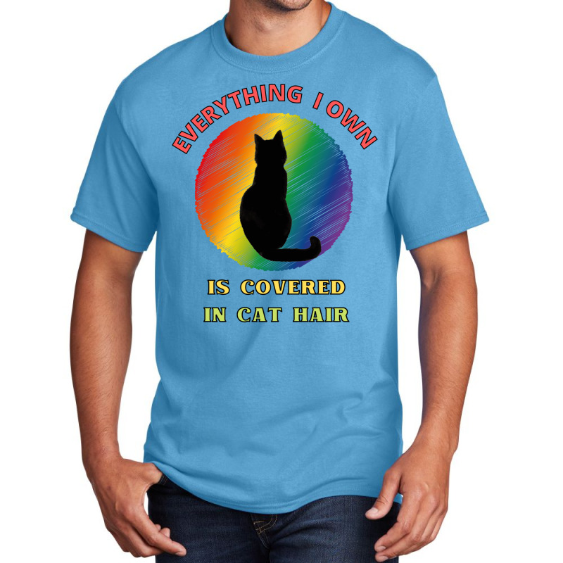 Everything I Own Is Covered In Cat Hair   Dogs Basic T-shirt | Artistshot