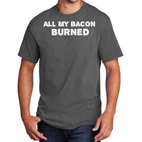 All My Bacon Burned   Calcifer Basic T-shirt | Artistshot