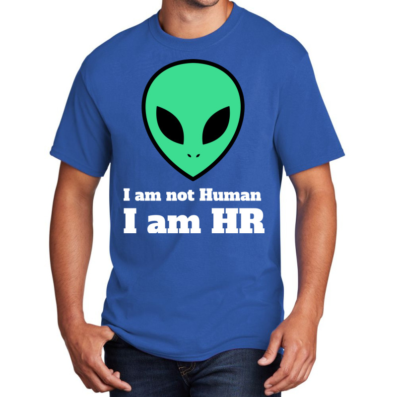 I Am Not Human I Am Hr Nature Basic T-shirt | Artistshot